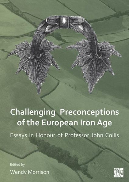Challenging Preconceptions of the European Iron Age Challenging Preconceptions of the European Iron Age