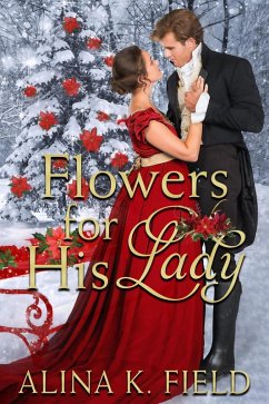 Flowers for His Lady (eBook, ePUB) - Field, Alina K. Flowers for His Lady (eBook, ePUB) - Field, Alina K.