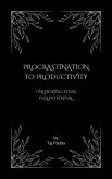 Procrastination to Productivity - Unlocking Your Full Potential (eBook, ePUB)