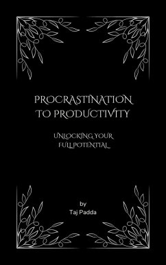 Procrastination to Productivity - Unlocking Your Full Potential (eBook, ePUB) - Padda, Taj
