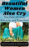 Beautiful Women Also Cry: The Pain of Love, Betrayal, and Rejection (eBook, ePUB)