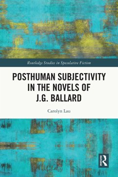 Posthuman Subjectivity in the Novels of J.G. Ballard (eBook, ePUB) - Lau, Carolyn