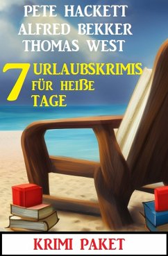 7 Urlaubskrimis für heiße Tage: Krimi Paket (eBook, ePUB) - Bekker, Alfred; West, Thomas; Hackett, Pete