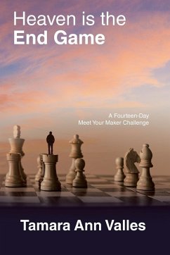 Heaven is the End Game: A Fourteen-Day Meet Your Maker Challenge - Valles, Tamara Ann