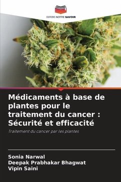 Médicaments à base de plantes pour le traitement du cancer : Sécurité et efficacité - Narwal, Sonia;Bhagwat, Deepak Prabhakar;Saini, Vipin