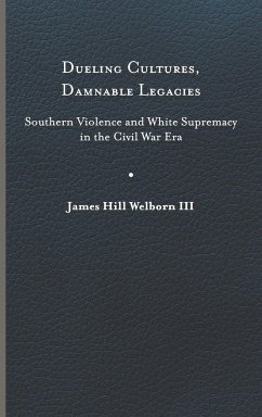 Dueling Cultures, Damnable Legacies - Welborn, James Hill