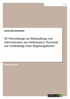 EU-Verordnung zur Behandlung von Subventionen aus Drittstaaten. Potenzial zur Schließung einer Regelungslücke? - Bonnstaedter, Jonas