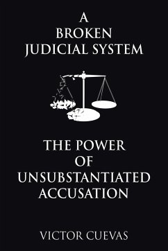 A Broken Judicial System the Power of Unsubstantiated Accusation