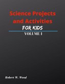 Science Projects and Activities for Kids Volume I