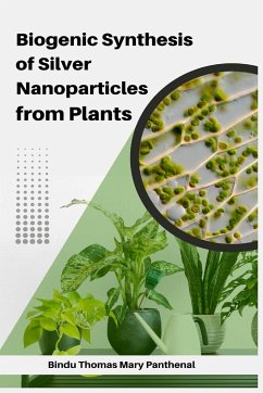 Biogenic Synthesis of Silver Nanoparticles from Plants - Mary Panthenal, Bindu Thomas