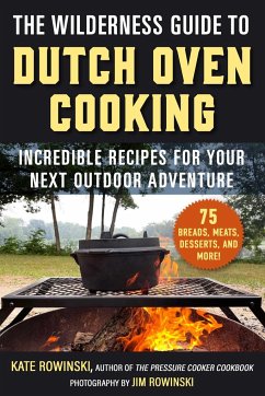 The Wilderness Guide to Dutch Oven Cooking - Rowinski, Kate