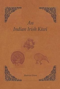 An Indian Irish Kiwi: Three Careers on Three Continents - Grove, Beatrice