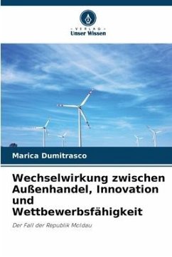 Wechselwirkung zwischen Außenhandel, Innovation und Wettbewerbsfähigkeit - Dumitrasco, Marica