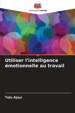 Utiliser l'intelligence émotionnelle au travail - Ajayi, Tolu