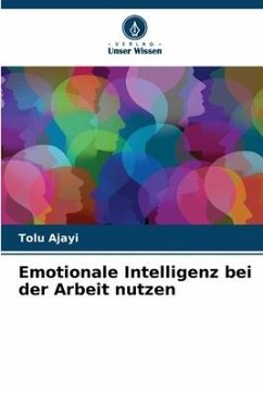 Emotionale Intelligenz bei der Arbeit nutzen - Ajayi, Tolu