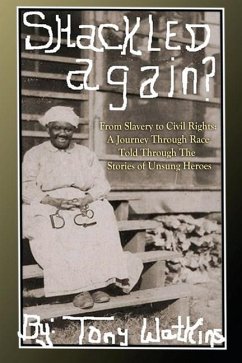 Shackled Again: From Slavery to Civil Rights: A Journey Through Race Told Through The Stories of Unsung Heroes - Watkins, Tony