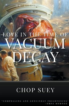 Love in the Time of Vacuum Decay - Suey, Chop