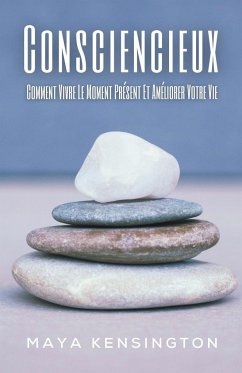Consciencieux - Comment Vivre Le Moment Présent Et Améliorer Votre Vie - Kensington, Maya