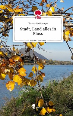 Stadt, Land alles in Fluss. Life is a Story - story.one - Weißmayer, Christa