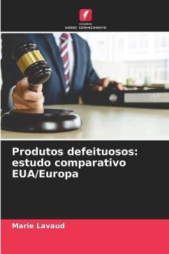 Produtos defeituosos: estudo comparativo EUA/Europa - Lavaud, Marie