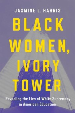 Black Women, Ivory Tower - Harris, Jasmine L.