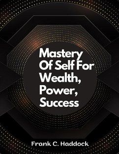 Mastery Of Self For Wealth, Power, Success - Frank C. Haddock