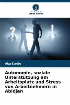 Autonomie, soziale Unterstützung am Arbeitsplatz und Stress von Arbeitnehmern in Abidjan - Kadjo, Aka