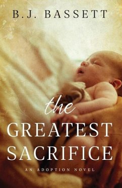 The Greatest Sacrifice: An Adoption Novel - Bassett, B. J.