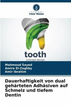 Dauerhaftigkeit von dual gehärteten Adhäsiven auf Schmelz und tiefem Dentin - Sayed, Mahmoud;El-Zoghby, Amira;Ibrahim, Amir