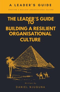 The Leader's Guide to Building a Resilient Organizational Culture - Njuguna, Daniel