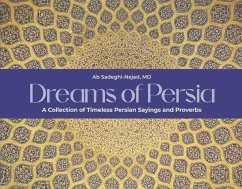 Dreams of Persia: A Collection of Timeless Persian Sayings and Proverbs - Sadeghi-Nejad MD, Ab