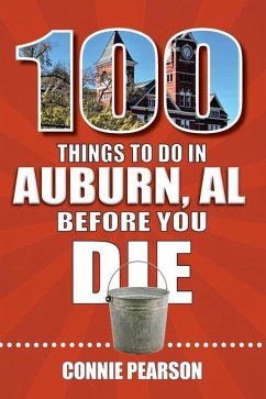 100 Things to Do in Auburn, Alabama, Before You Die - Pearson, Connie