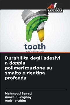Durabilità degli adesivi a doppia polimerizzazione su smalto e dentina profonda - Sayed, Mahmoud;El-Zoghby, Amira;Ibrahim, Amir