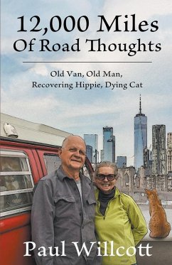 12,000 Miles of Road Thoughts. Old Van, Old Man, Recovering Hippie, Dying Cat - Willcott, Paul