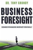 Business Foresight: Scenarios for Managing Uncertainty Strategically
