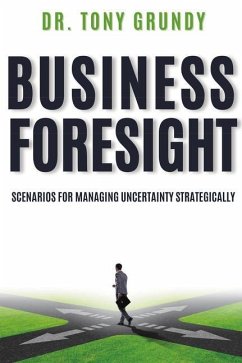 Business Foresight: Scenarios for Managing Uncertainty Strategically - Grundy, Tony