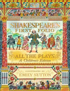 Shakespeare's First Folio: All the Plays: A Children's Edition - Shakespeare, William; The Shakespeare Birthplace Trust; Chouhan, Anjna