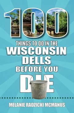 100 Things to Do in Wisconsin Dells Before You Die - Radzicki McManus, Melanie