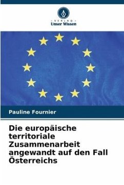 Die europäische territoriale Zusammenarbeit angewandt auf den Fall Österreichs - Fournier, Pauline