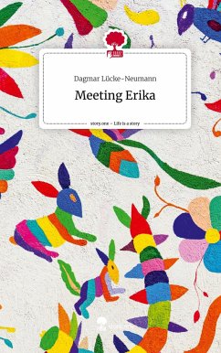 Meeting Erika. Life is a Story - story.one - Lücke-Neumann, Dagmar