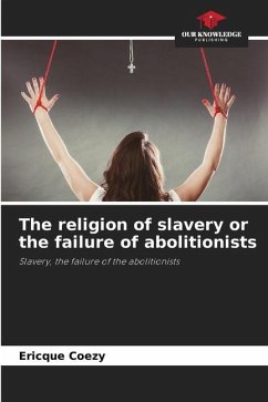 The religion of slavery or the failure of abolitionists - Coezy, Ericque