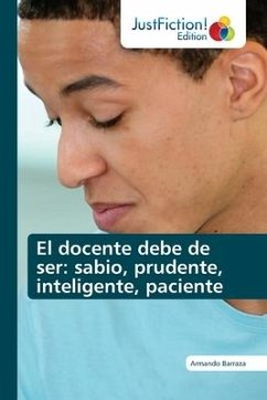 El docente debe de ser: sabio, prudente, inteligente, paciente - Barraza, Armando