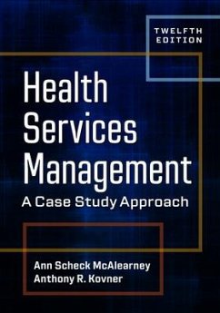 Health Services Management: A Case Study Approach, Twelfth Edition - McAlearney, Ann Scheck; Kovner, Anthony R