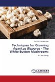 Techniques for Growing Agaricus Bisporus - The White Button Mushroom: