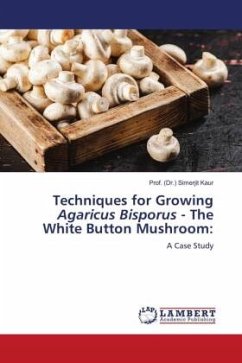 Techniques for Growing Agaricus Bisporus - The White Button Mushroom: - Kaur, Prof. (Dr.) Simerjit