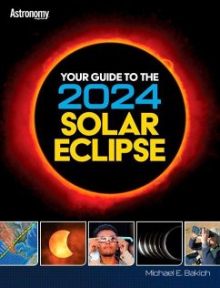 Your Guide to the 2024 Total Solar Eclipse - Bakich, Michael