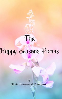 The Happy Seasons Poems: Two books in one: Springtime and Summertime Poems - Thompson, Olivia Rosewood