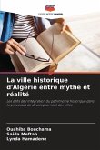 La ville historique d'Algérie entre mythe et réalité