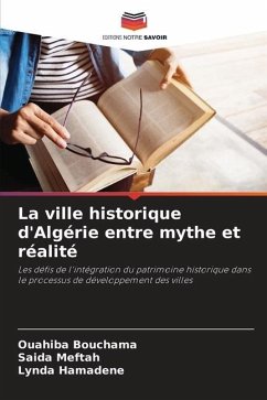 La ville historique d'Algérie entre mythe et réalité - Bouchama, Ouahiba;Meftah, Saida;Hamadene, Lynda