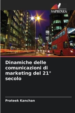 Dinamiche delle comunicazioni di marketing del 21° secolo - Kanchan, Prateek